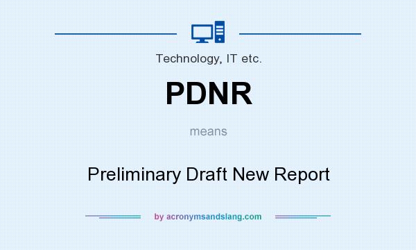 What does PDNR mean? It stands for Preliminary Draft New Report