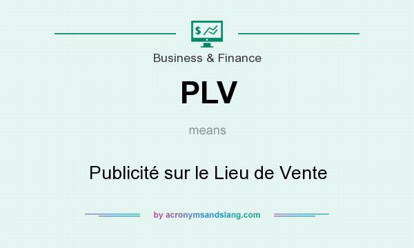 What does PLV mean? It stands for Publicité sur le Lieu de Vente