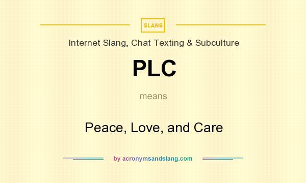 What does PLC mean? It stands for Peace, Love, and Care