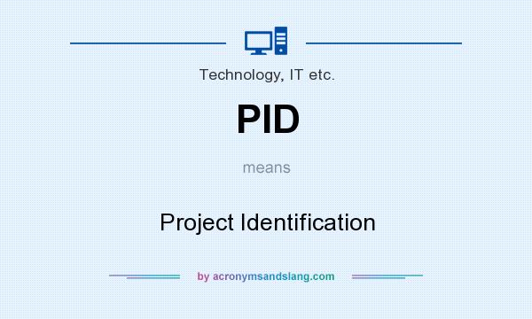 What does PID mean? It stands for Project Identification