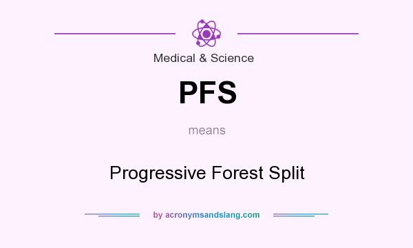 What does PFS mean? It stands for Progressive Forest Split