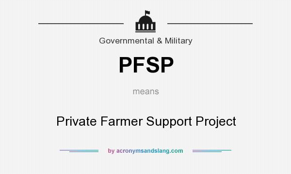 What does PFSP mean? It stands for Private Farmer Support Project