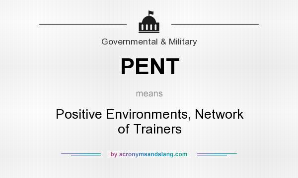 What does PENT mean? It stands for Positive Environments, Network of Trainers