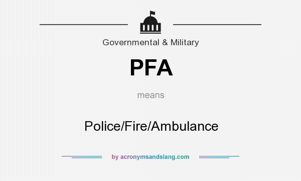 What does PFA mean? It stands for Police/Fire/Ambulance