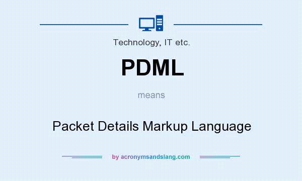 What does PDML mean? It stands for Packet Details Markup Language