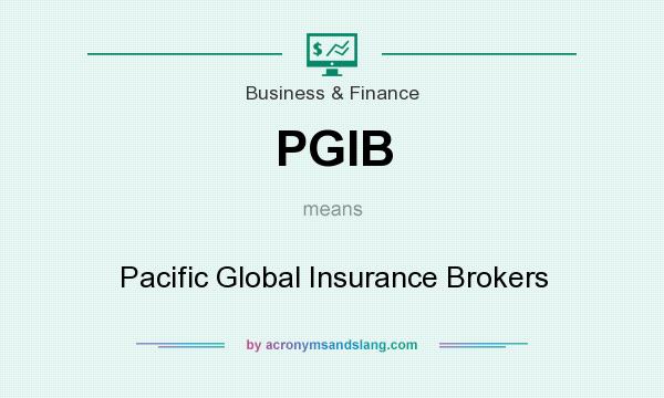 What does PGIB mean? It stands for Pacific Global Insurance Brokers
