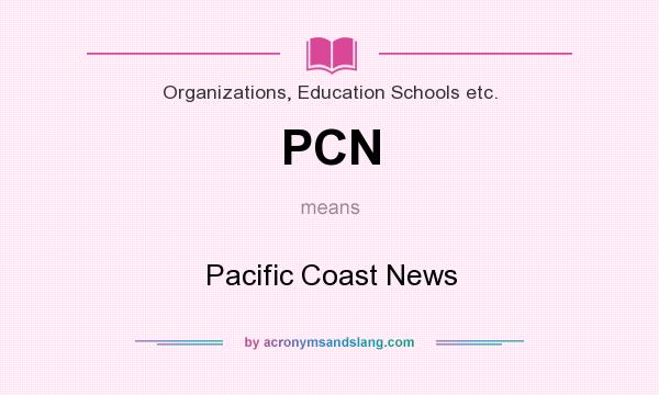 What does PCN mean? It stands for Pacific Coast News