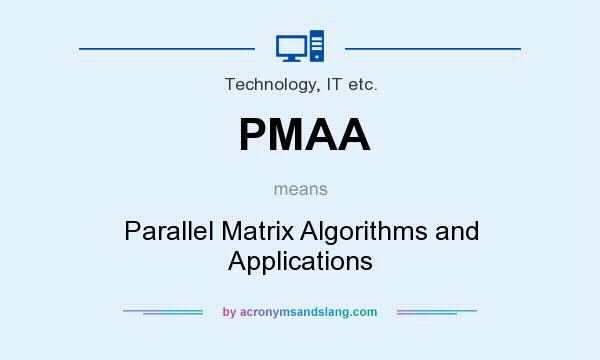 What does PMAA mean? It stands for Parallel Matrix Algorithms and Applications