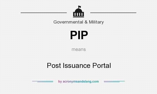 What does PIP mean? It stands for Post Issuance Portal