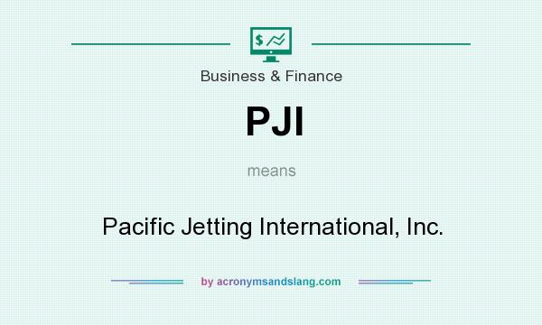 What does PJI mean? It stands for Pacific Jetting International, Inc.