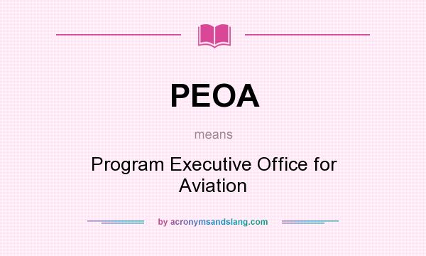 What does PEOA mean? It stands for Program Executive Office for Aviation