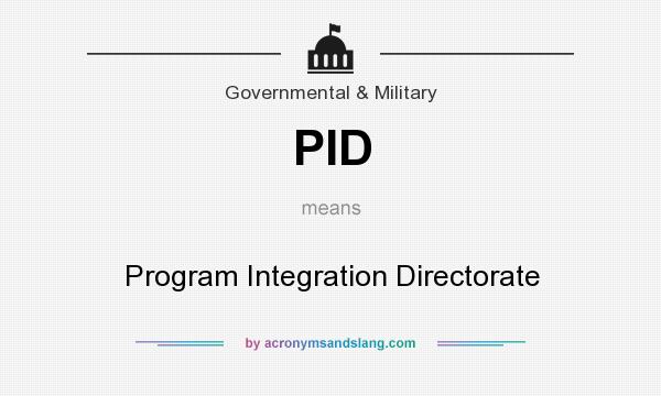 What does PID mean? It stands for Program Integration Directorate