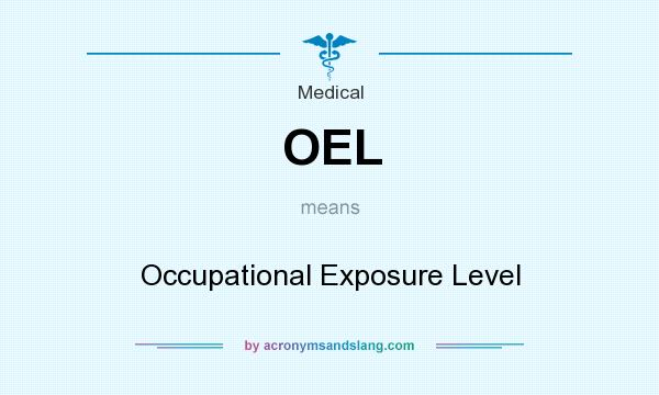 What does OEL mean? It stands for Occupational Exposure Level
