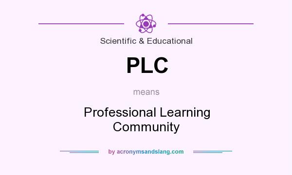 What does PLC mean? It stands for Professional Learning Community
