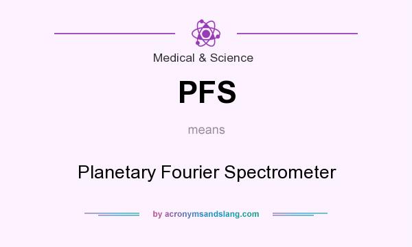 What does PFS mean? It stands for Planetary Fourier Spectrometer