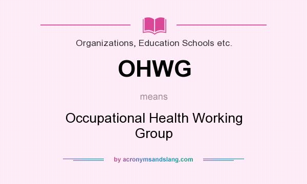 What does OHWG mean? It stands for Occupational Health Working Group