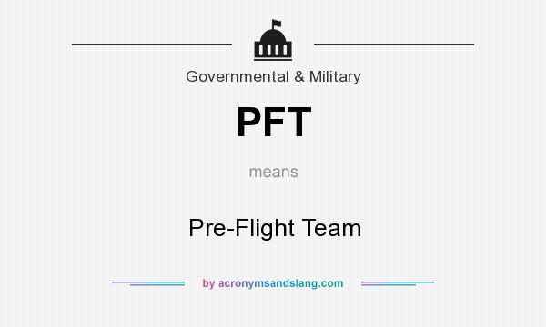 What does PFT mean? It stands for Pre-Flight Team