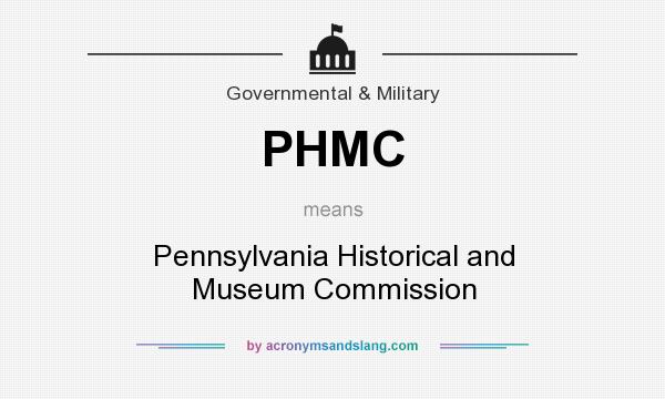 What does PHMC mean? It stands for Pennsylvania Historical and Museum Commission