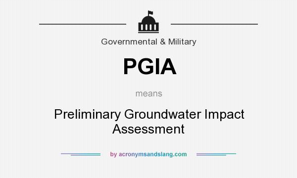 What does PGIA mean? It stands for Preliminary Groundwater Impact Assessment