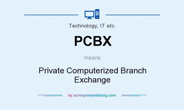 What does PCBX mean? It stands for Private Computerized Branch Exchange