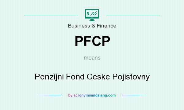 What does PFCP mean? It stands for Penzijni Fond Ceske Pojistovny