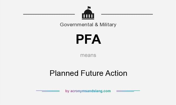 What does PFA mean? It stands for Planned Future Action