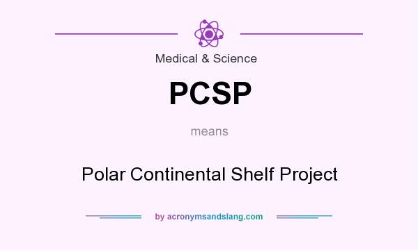 What does PCSP mean? It stands for Polar Continental Shelf Project