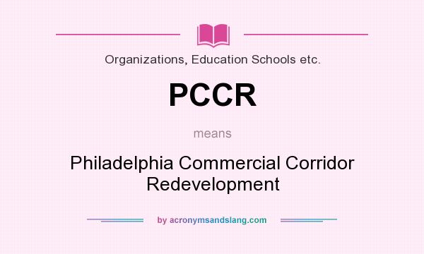 What does PCCR mean? It stands for Philadelphia Commercial Corridor Redevelopment