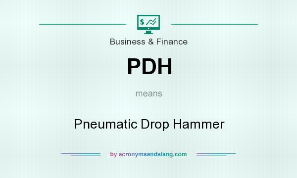 What does PDH mean? It stands for Pneumatic Drop Hammer