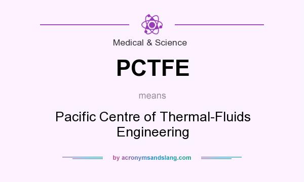 What does PCTFE mean? It stands for Pacific Centre of Thermal-Fluids Engineering