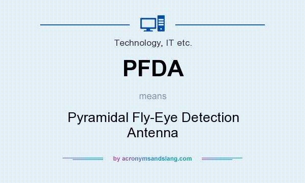 What does PFDA mean? It stands for Pyramidal Fly-Eye Detection Antenna