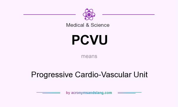 What does PCVU mean? It stands for Progressive Cardio-Vascular Unit