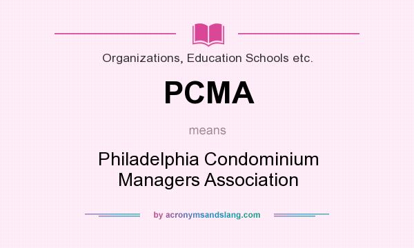 What does PCMA mean? It stands for Philadelphia Condominium Managers Association