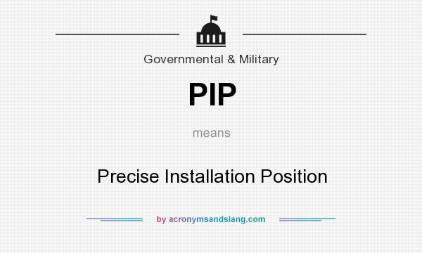 What does PIP mean? It stands for Precise Installation Position