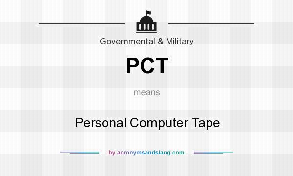 What does PCT mean? It stands for Personal Computer Tape