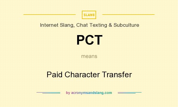 What does PCT mean? It stands for Paid Character Transfer