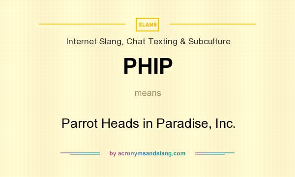 What does PHIP mean? It stands for Parrot Heads in Paradise, Inc.