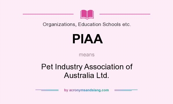 What does PIAA mean? It stands for Pet Industry Association of Australia Ltd.