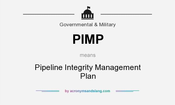 What does PIMP mean? It stands for Pipeline Integrity Management Plan