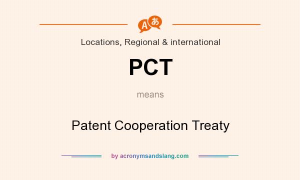 What does PCT mean? It stands for Patent Cooperation Treaty