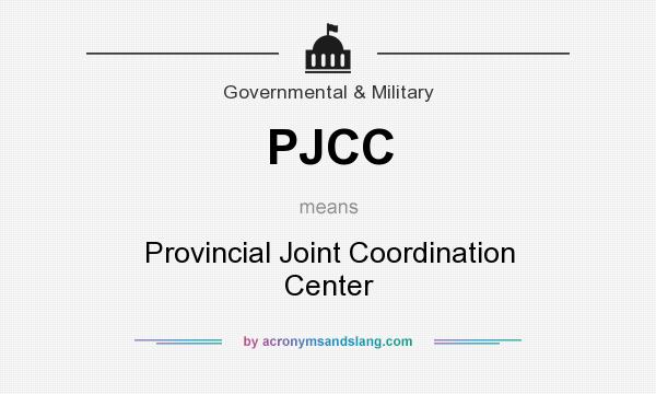 What does PJCC mean? It stands for Provincial Joint Coordination Center