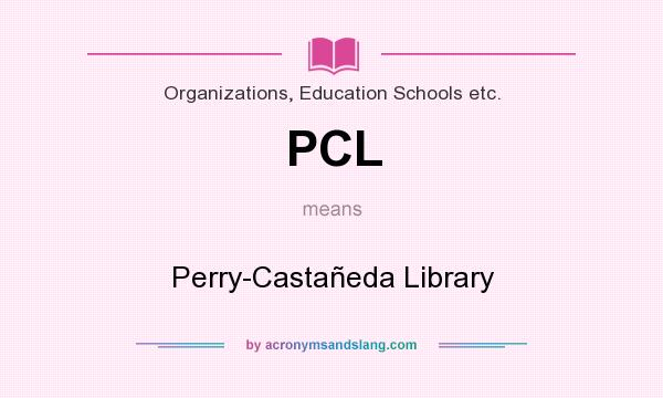 What does PCL mean? It stands for Perry-Castañeda Library