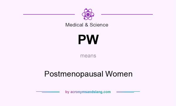 What does PW mean? It stands for Postmenopausal Women