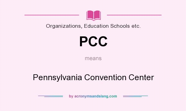 What does PCC mean? It stands for Pennsylvania Convention Center