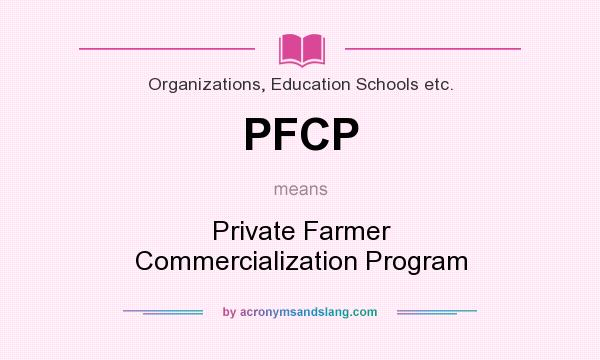What does PFCP mean? It stands for Private Farmer Commercialization Program