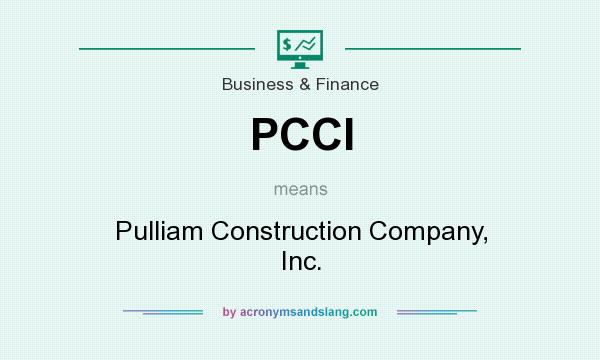 What does PCCI mean? It stands for Pulliam Construction Company, Inc.