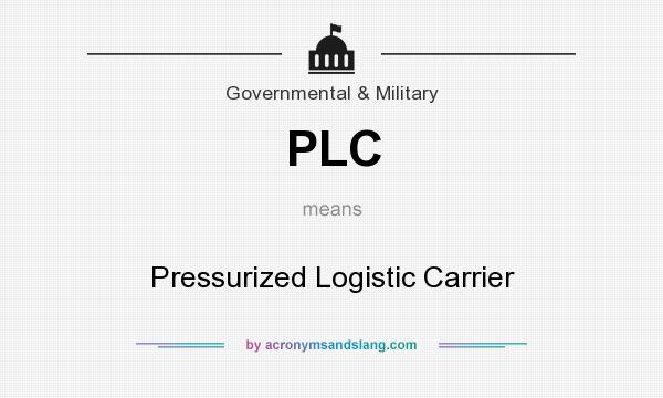 What does PLC mean? It stands for Pressurized Logistic Carrier