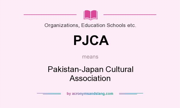 What does PJCA mean? It stands for Pakistan-Japan Cultural Association