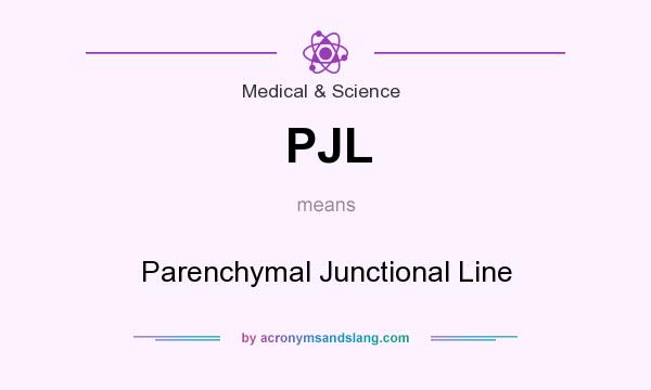 What does PJL mean? It stands for Parenchymal Junctional Line