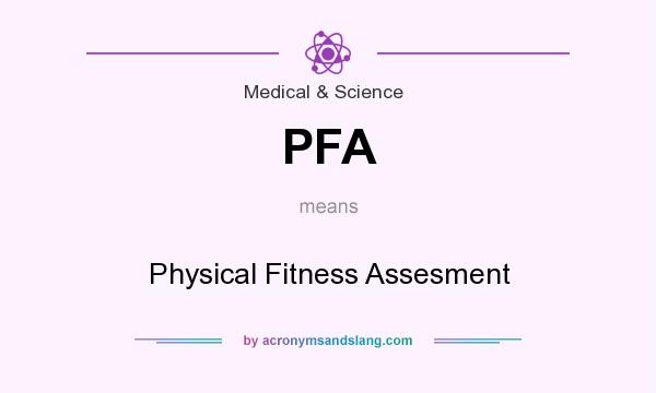 What does PFA mean? It stands for Physical Fitness Assesment